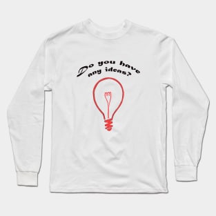Do you have any ideas? Long Sleeve T-Shirt